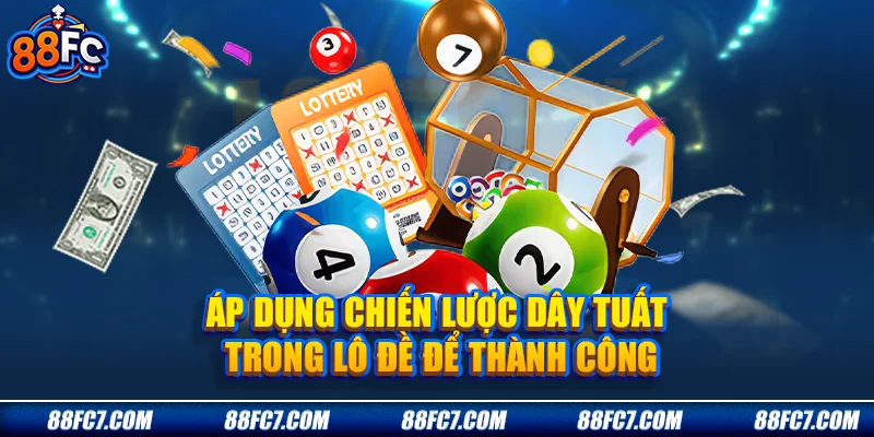 Áp dụng chiến lược Dây Tuất trong lô đề để thành công