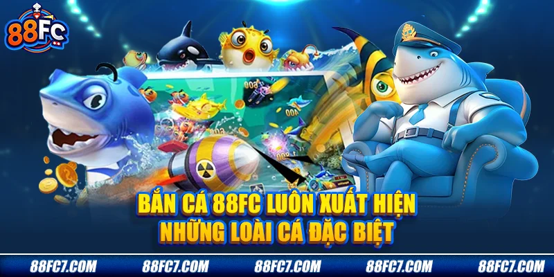 Bắn cá 88FC luôn xuất hiện những loài cá đặc biệt
