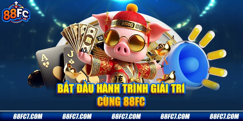 bắt đầu hành trình giải trí cùng 88FC