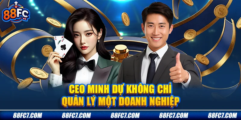 CEO Minh Dự không chỉ quản lý một doanh nghiệp