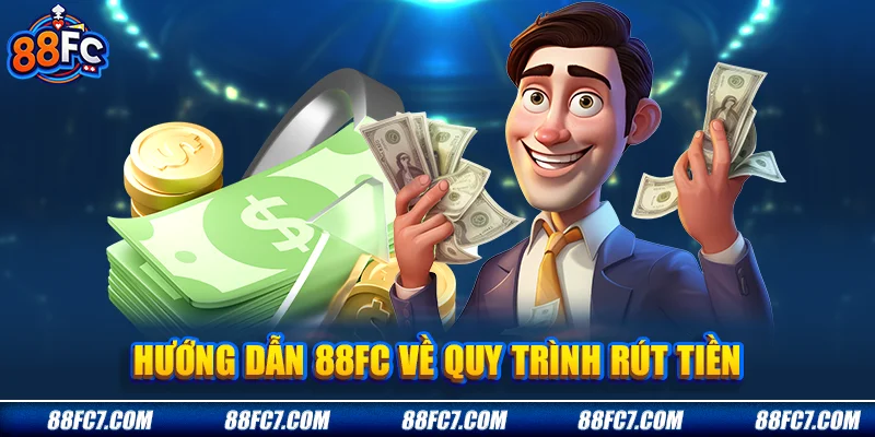 Hướng dẫn 88FC về quy trình rút tiền