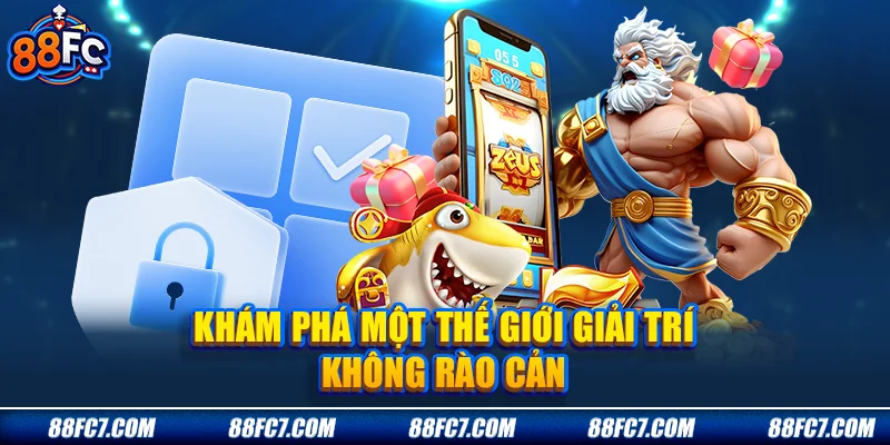 khám phá một thế giới giải trí không rào cản