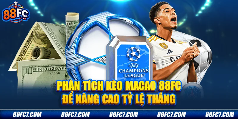 Phân tích kèo Macao 88FC để nâng cao tỷ lệ thắng